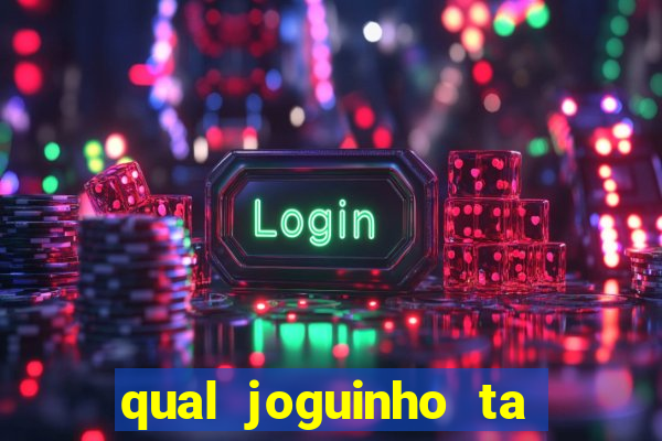 qual joguinho ta pagando agora